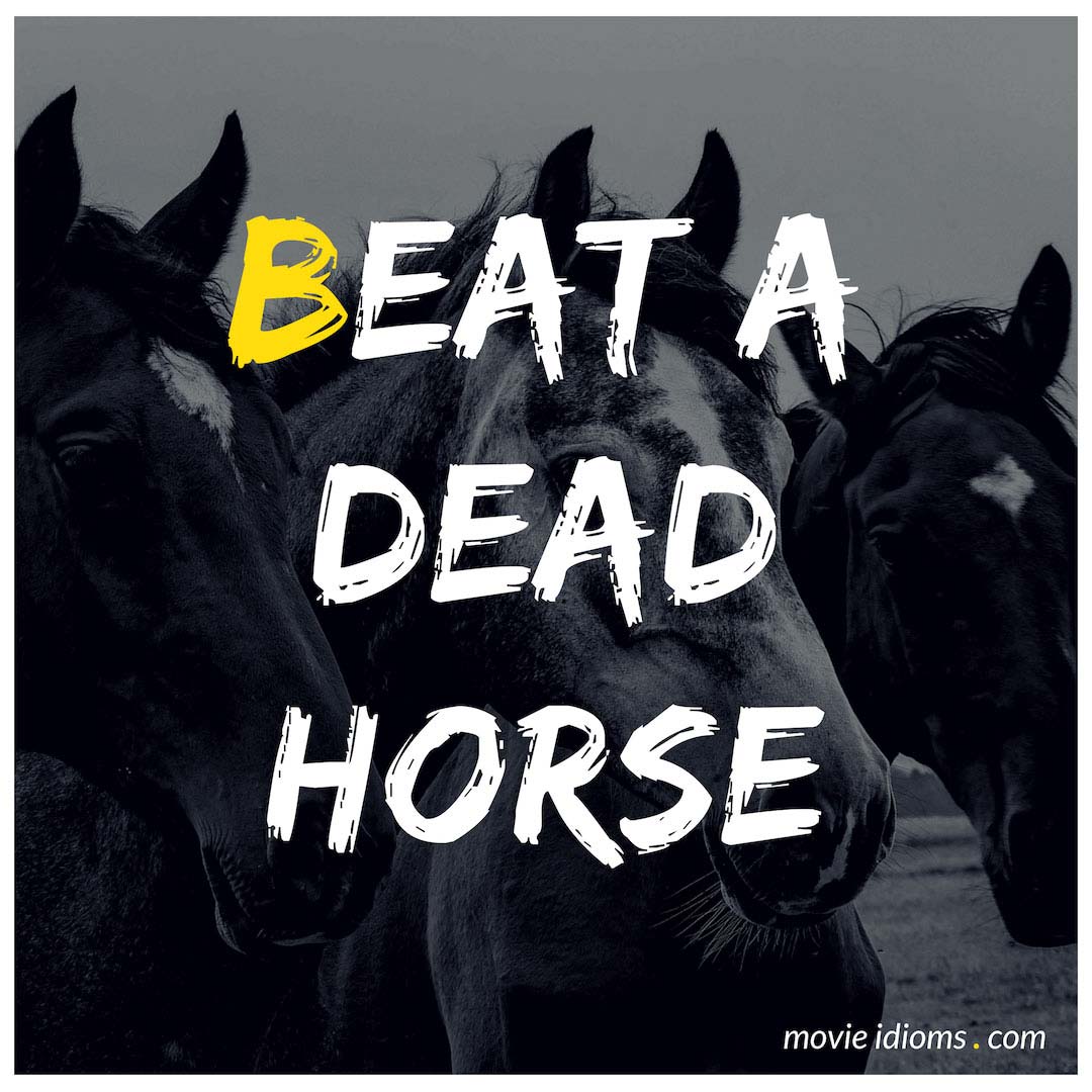 Beat A Dead Horse Idiom Meaning