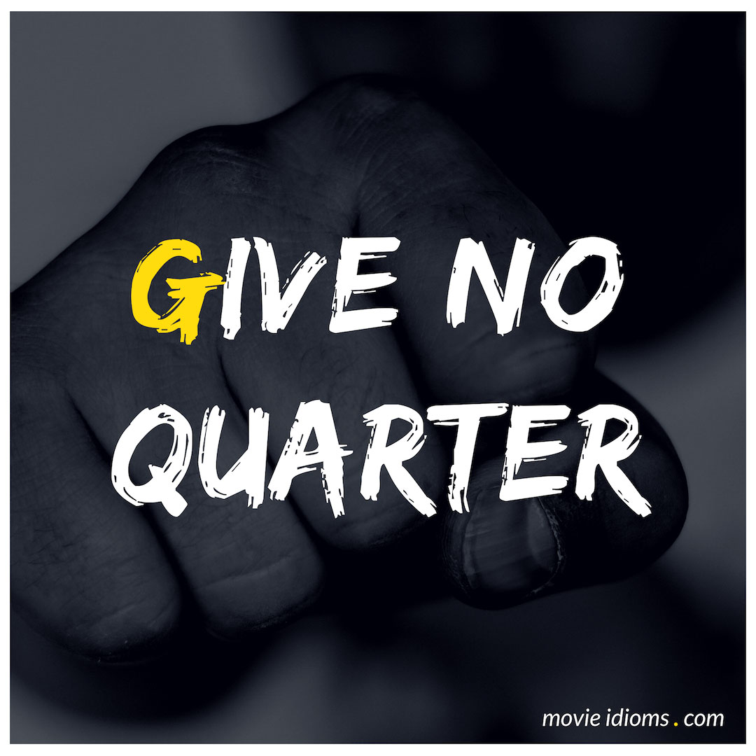 give-no-quarter-idiom-meaning-examples-movie-idioms