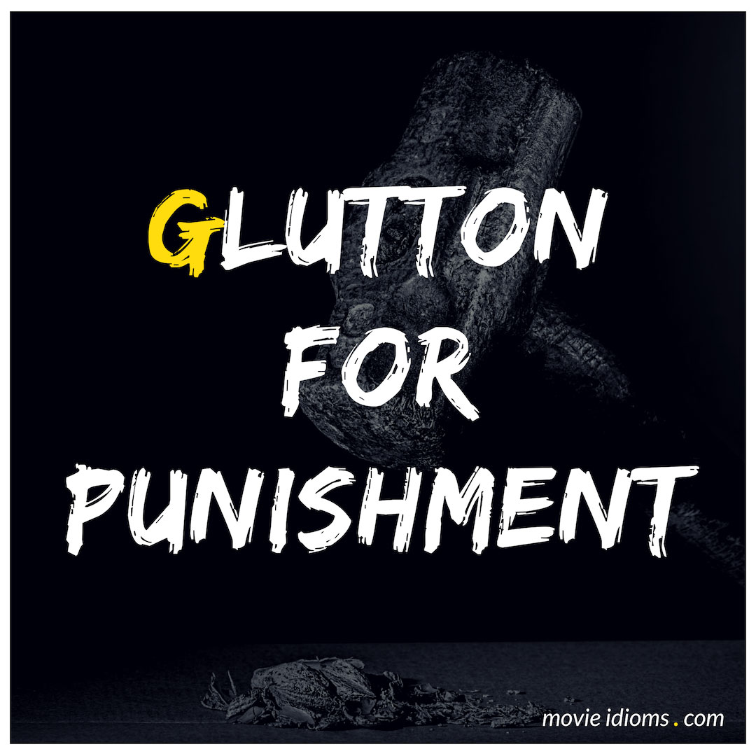 glutton-for-punishment-idiom-meaning-examples-movie-idioms