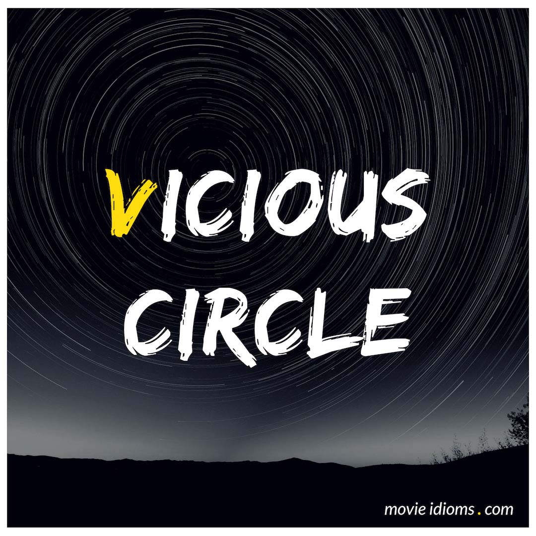 vicious-circle-idiom-meaning-examples-movie-idioms