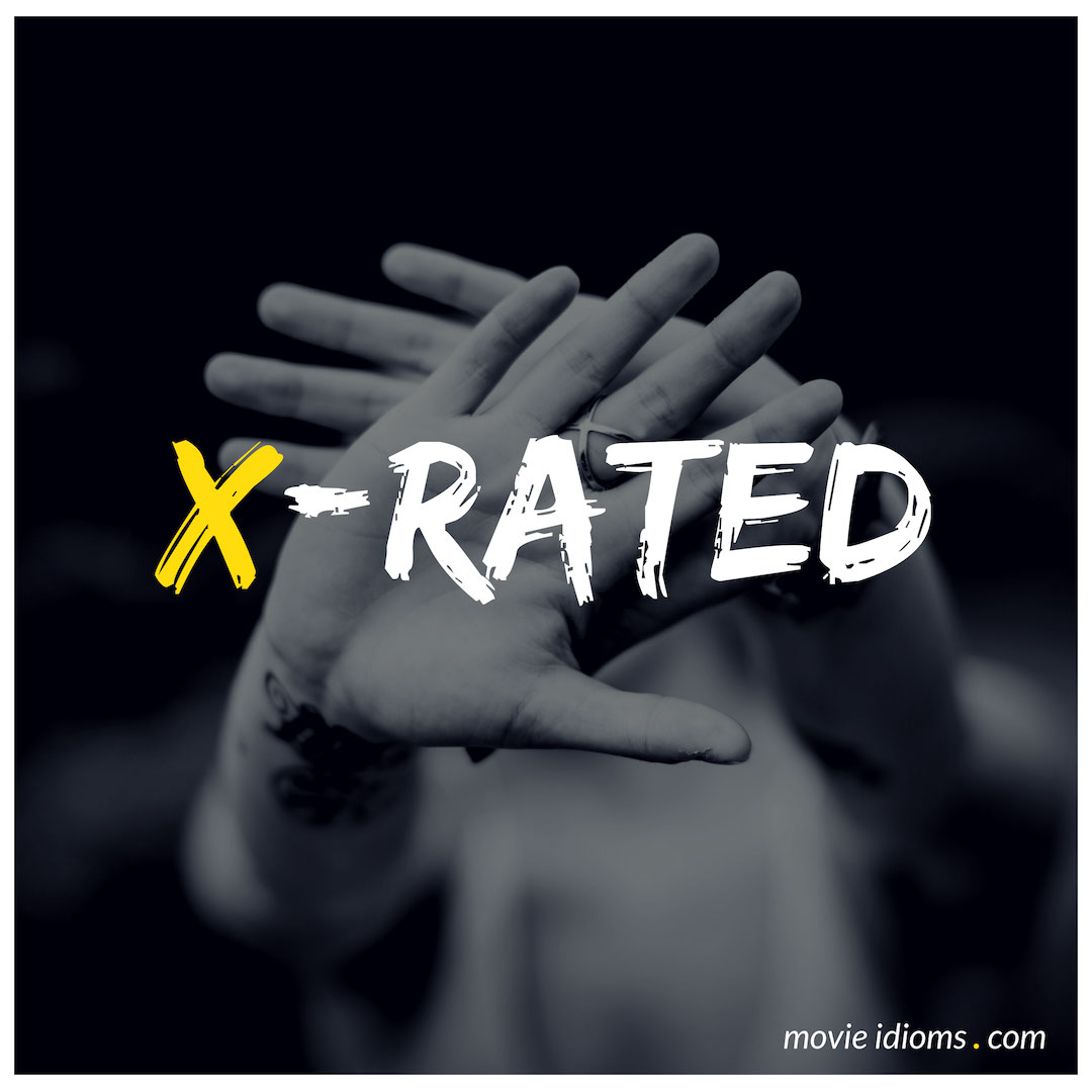 X-Rated: Idiom Meaning & Examples - Movie Idioms