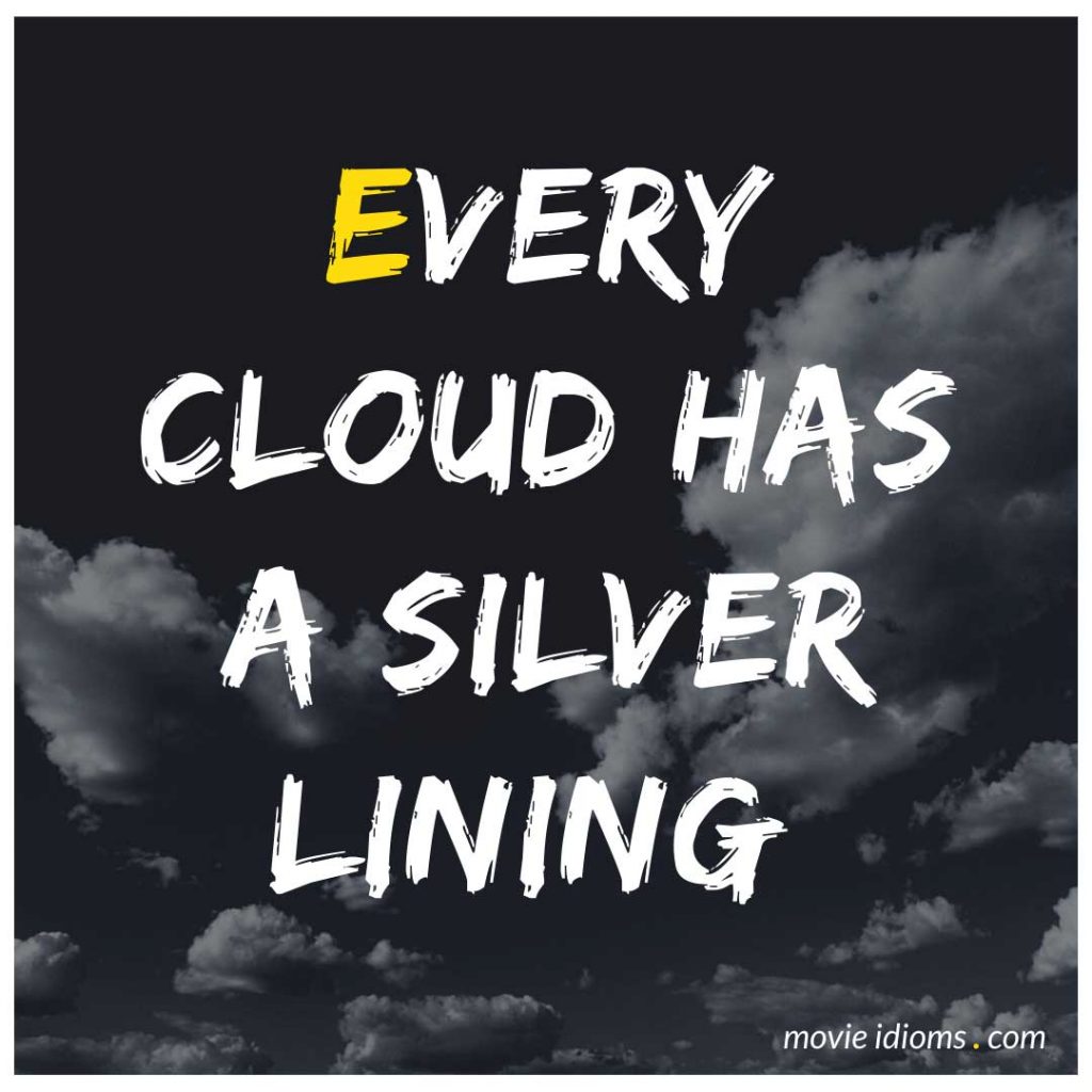 Every Cloud Has a Silver Lining: Idiom Meaning & Examples - Movie Idioms