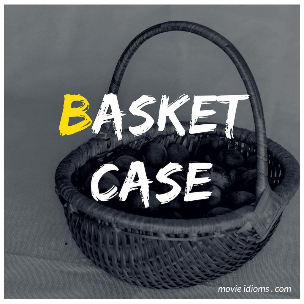 Basket Case Idiom