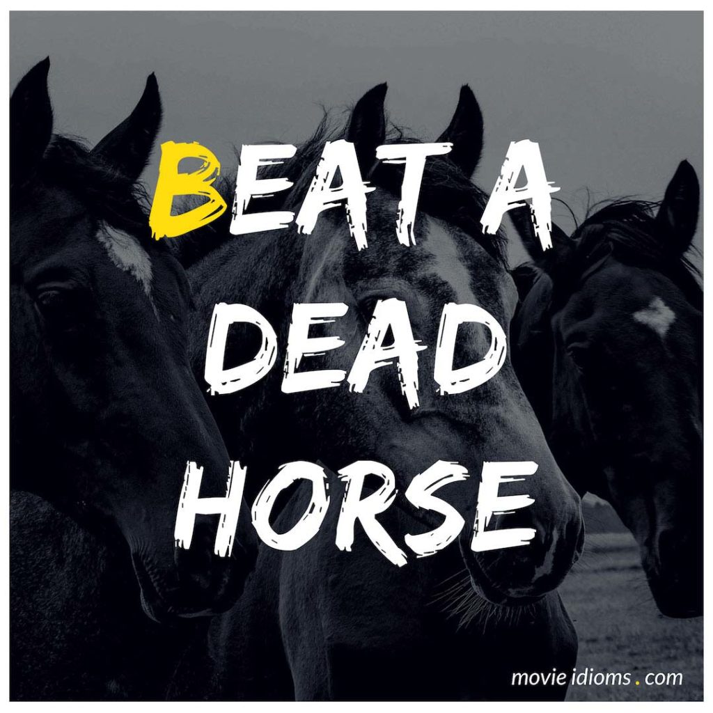 Beat A Dead Horse Idiom