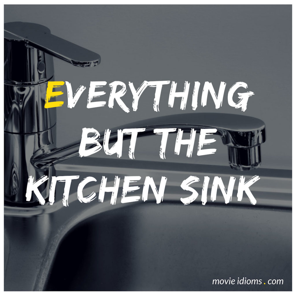 Everything But The Kitchen Sink Idiom