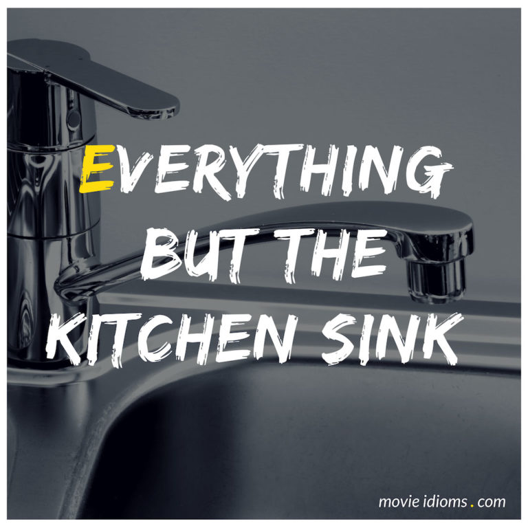 everything-but-the-kitchen-sink-idiom-meaning-examples-movie-idioms