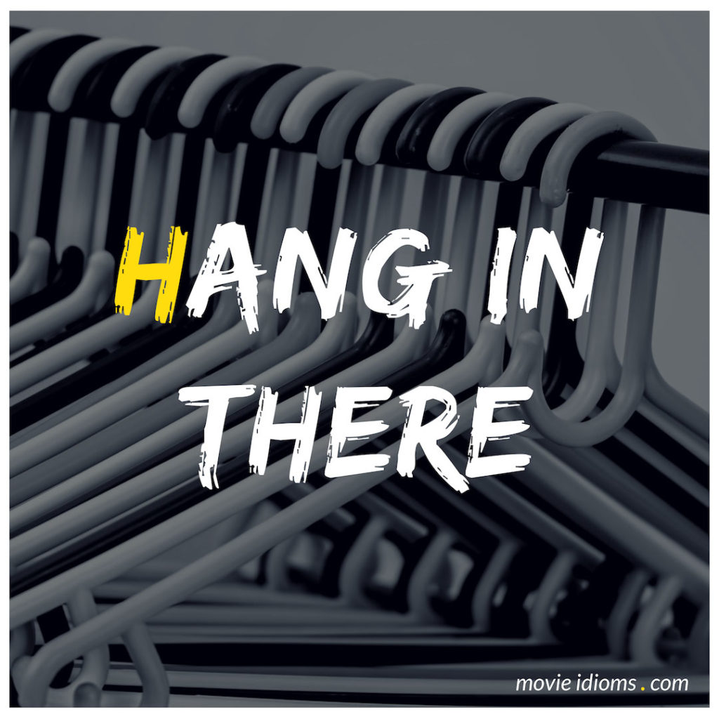 Hang In There Idiom