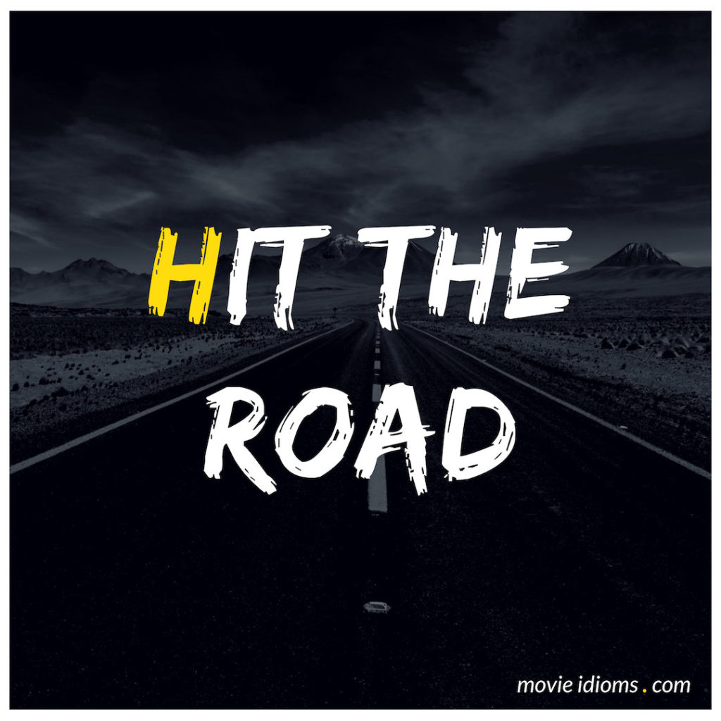 Hit The Road Idiom