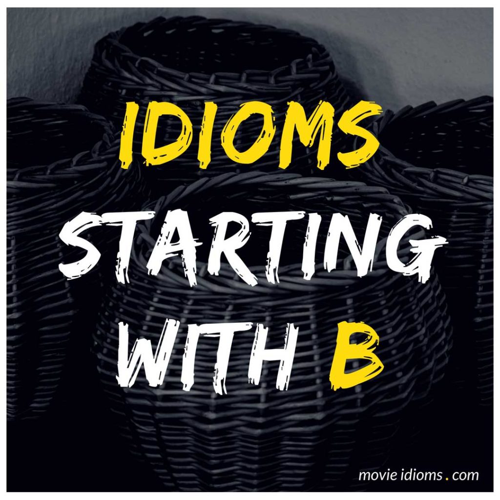 B Idioms List: Idioms Starting With B