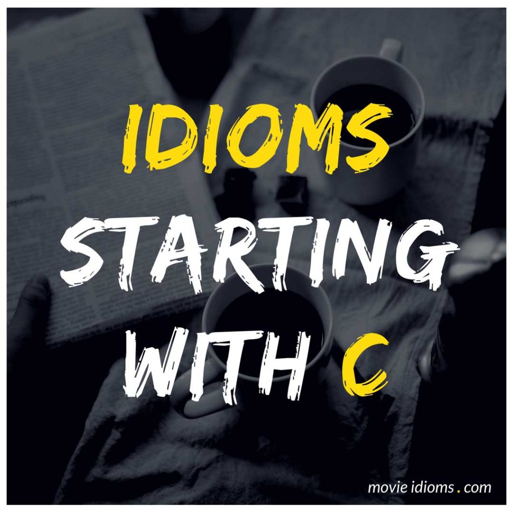 C Idioms List: Idioms Starting With C