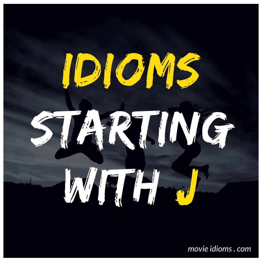 J Idioms List: Idioms Starting With J