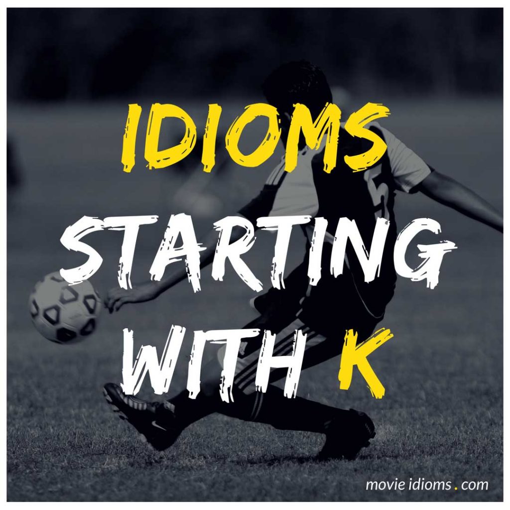 K Idioms List: Idioms Starting With K