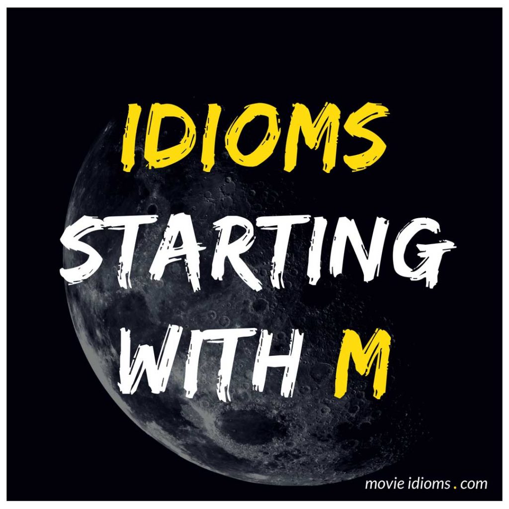 M Idioms List: Idioms Starting With M