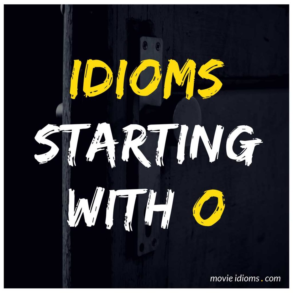 O Idioms List: Idioms Starting With O