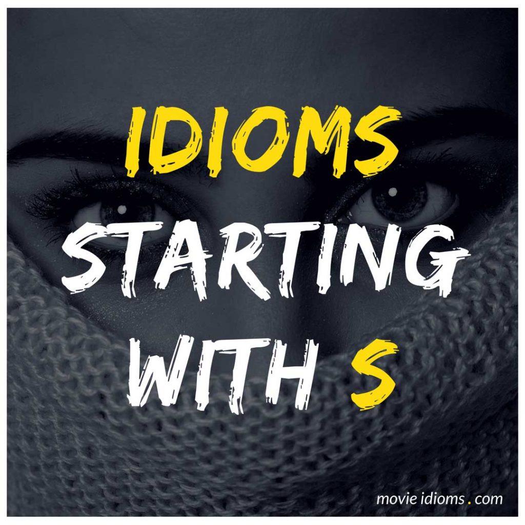 S Idioms List: Idioms Starting With S