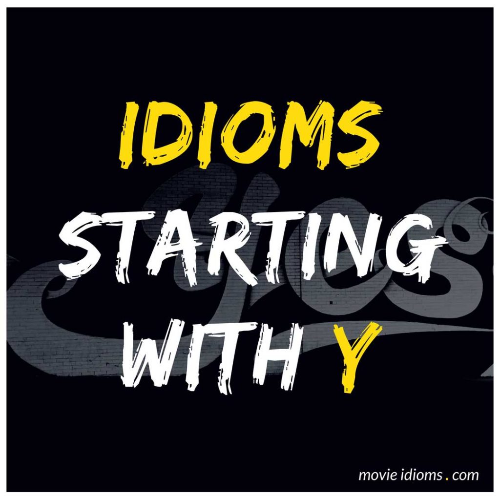 Y Idioms List: Idioms Starting With Y