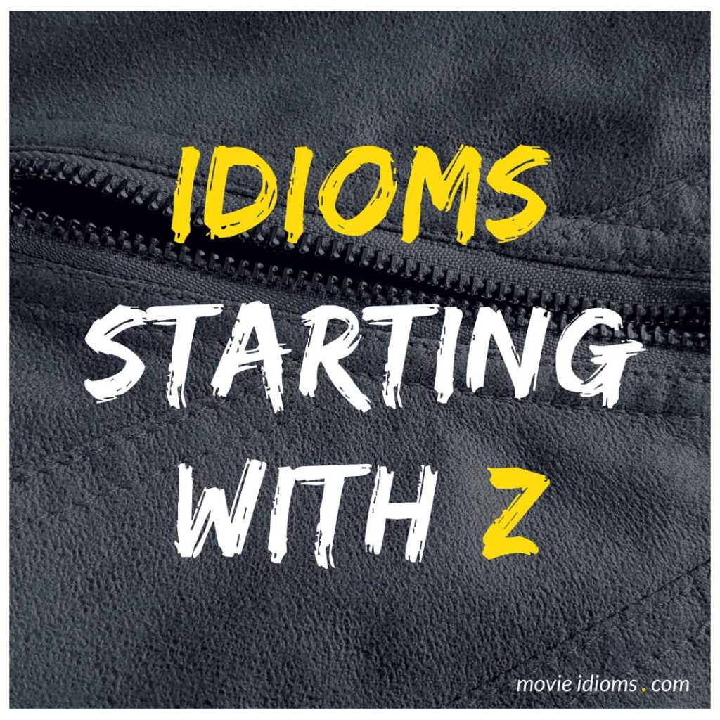 Z Idioms List: Idioms Starting With Z