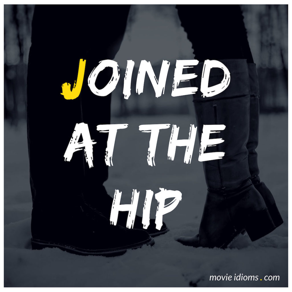 Joined At The Hip Idiom