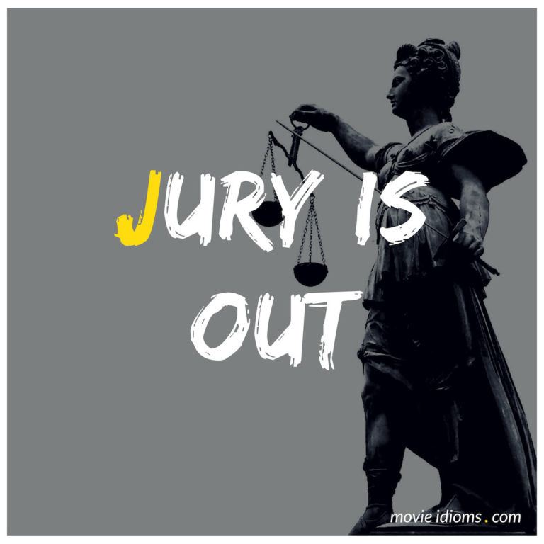 Jury Is Out Idiom Meaning Examples Movie Idioms