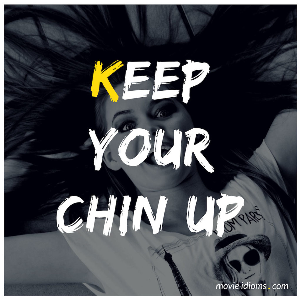 Keep Your Chin Up Idiom