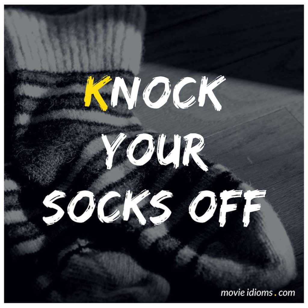 Knock Your Socks Off Idiom Meaning And Examples Movie Idioms 6008