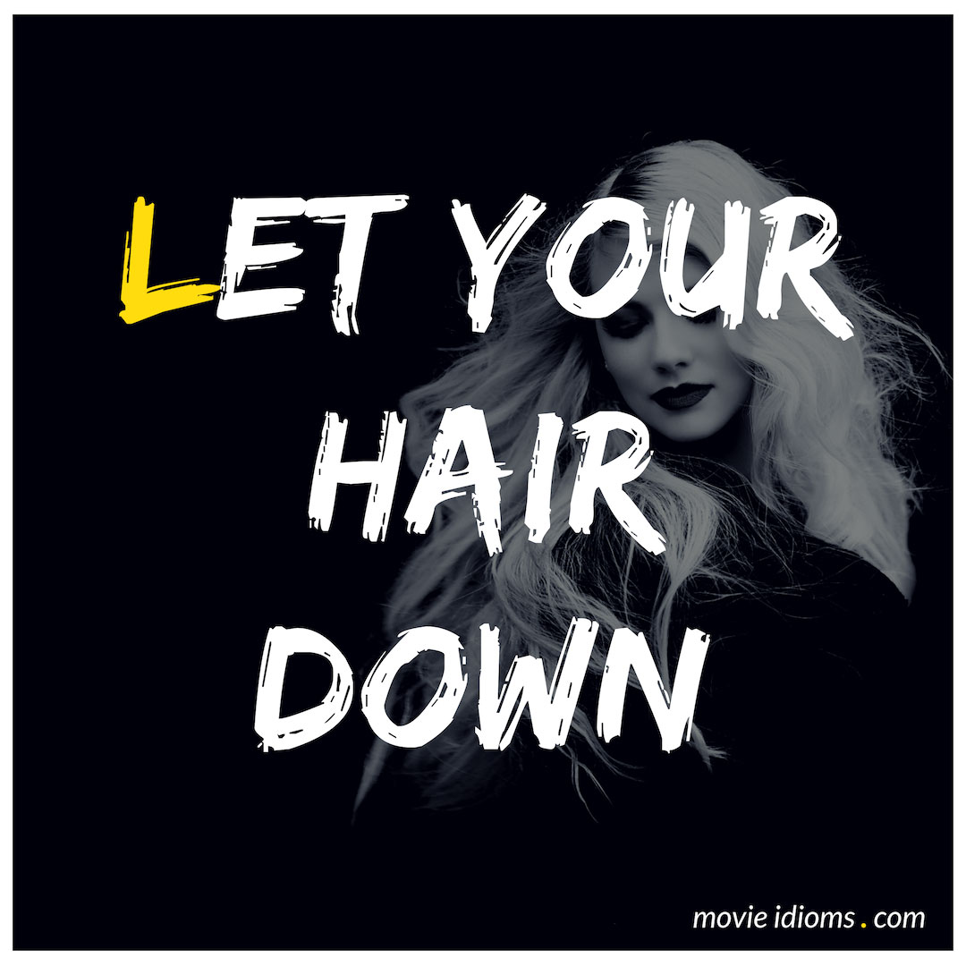 Let Your Hair Down: Idiom Meaning & Examples - Movie Idioms