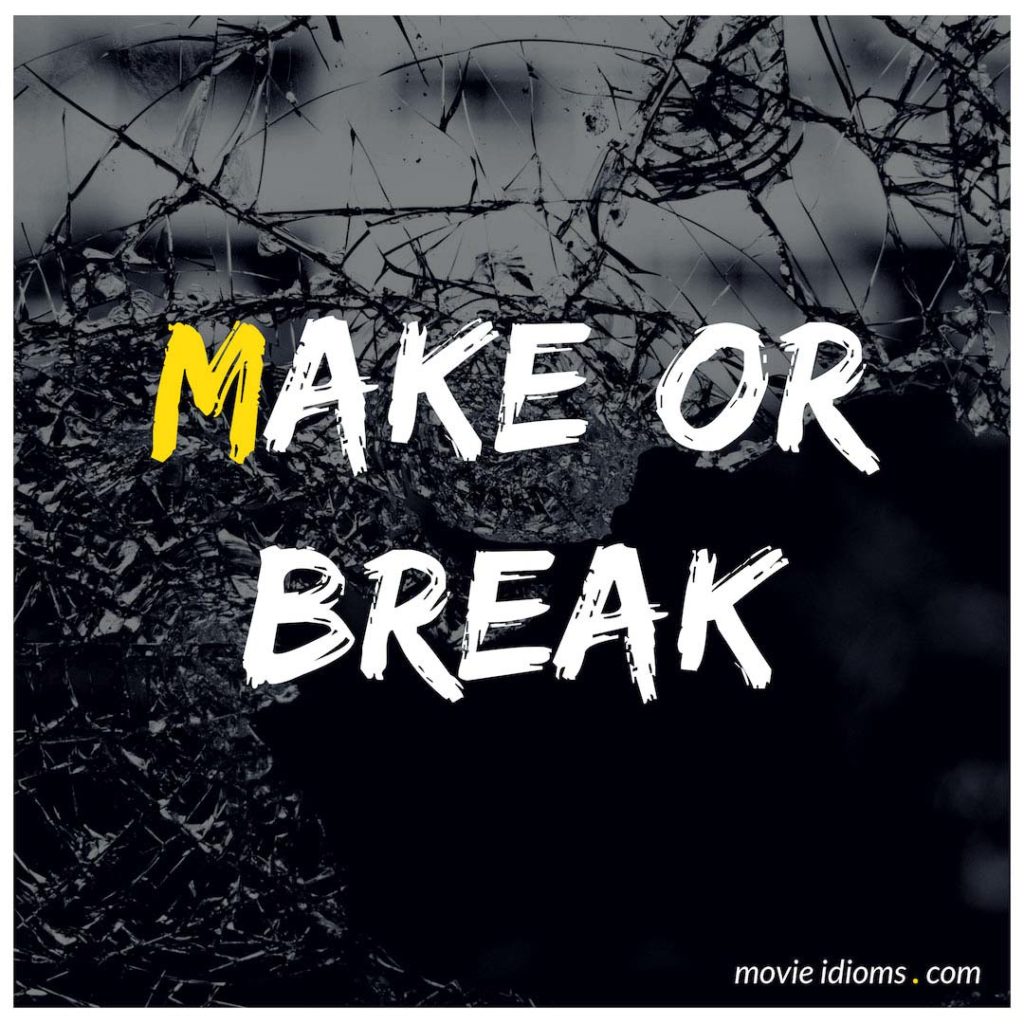 Make Or Break Idiom