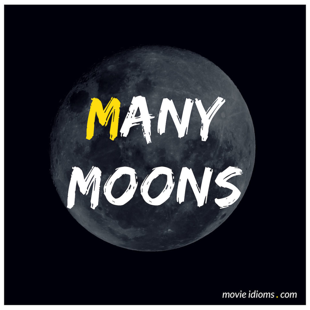 Many Moons Idiom