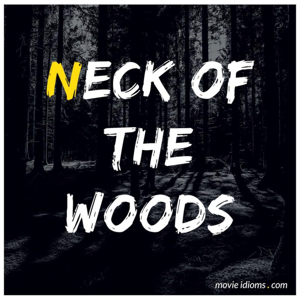 Neck Of The Woods Idiom