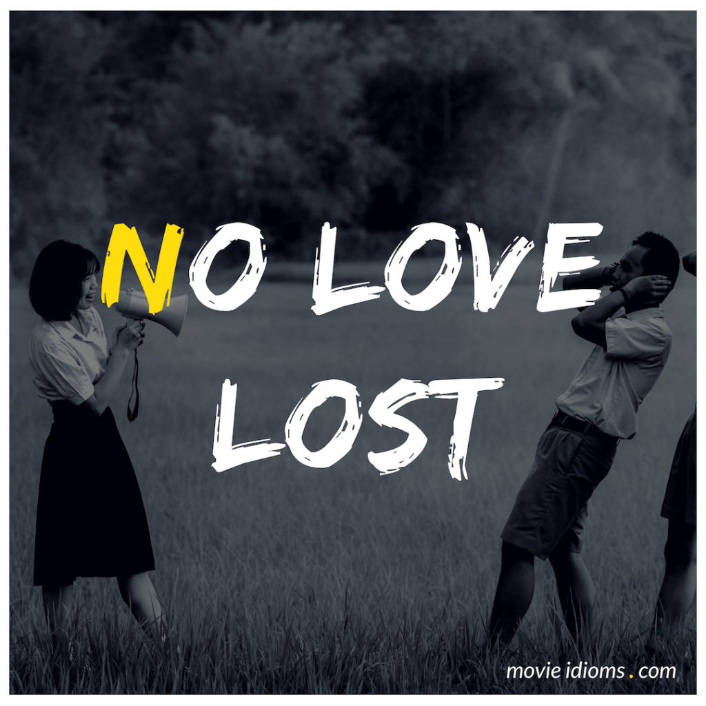 No Love Lost Idiom