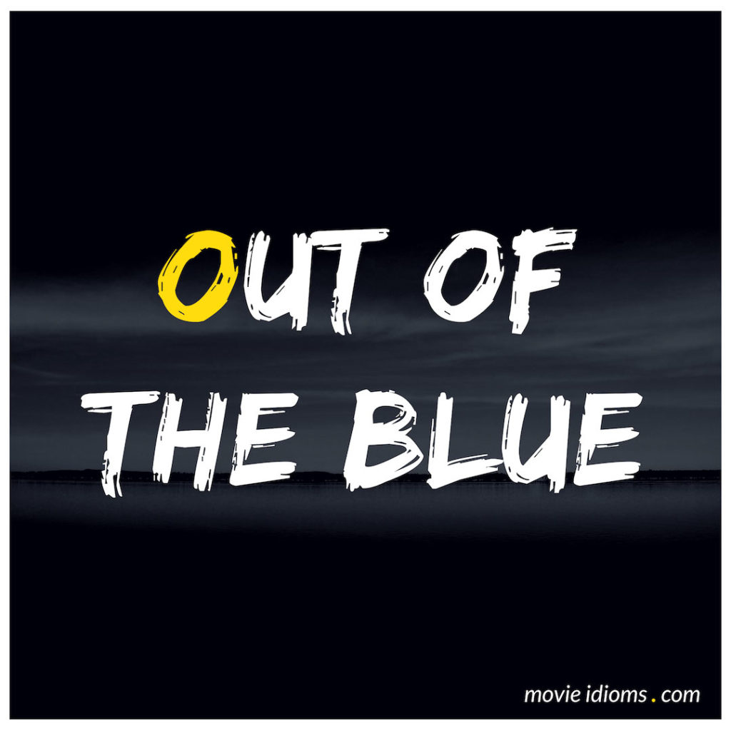 Out Of The Blue Idiom