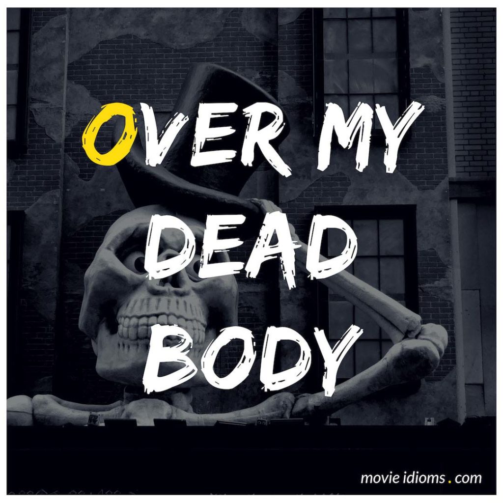 Over My Dead Body Idiom