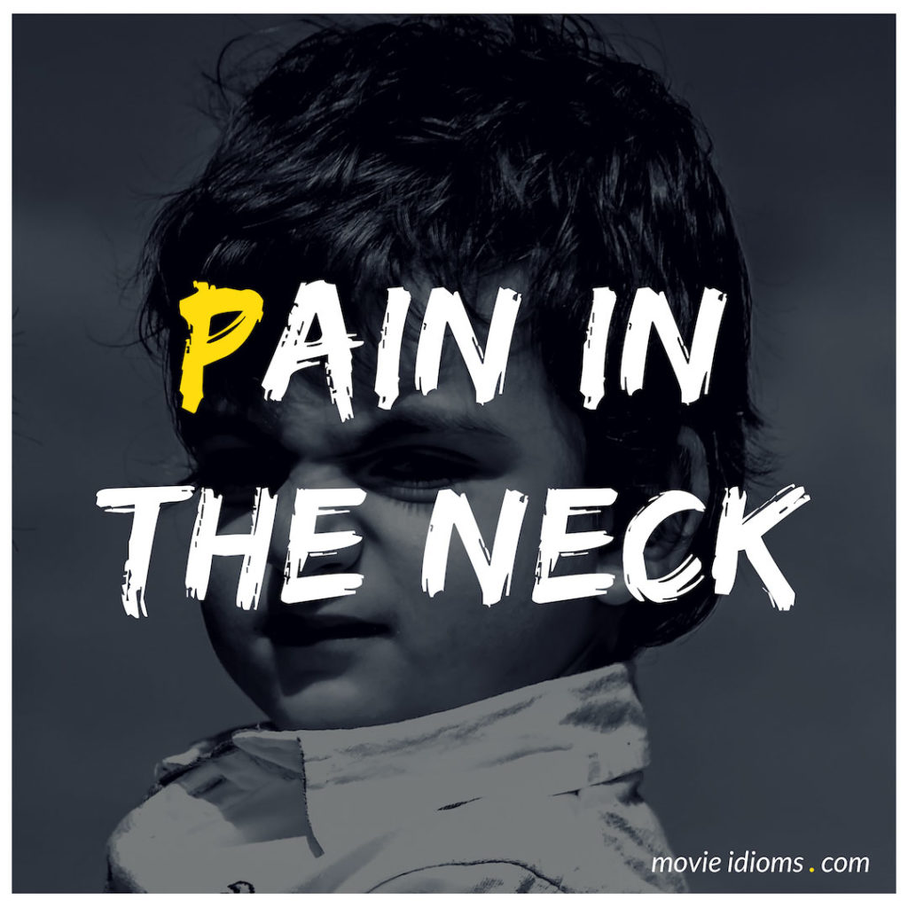 Pain In The Neck Idiom