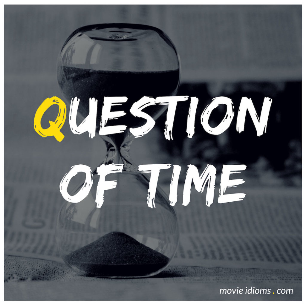 Question Of Time Idiom