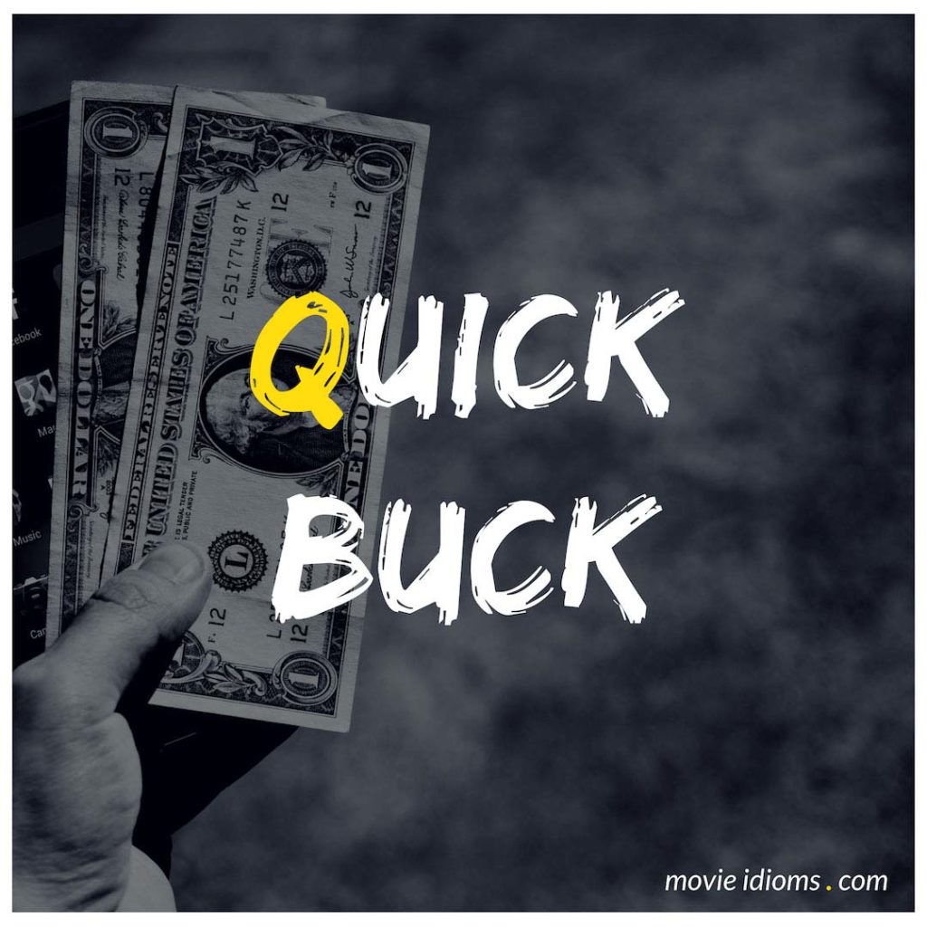 Quick Buck Idiom