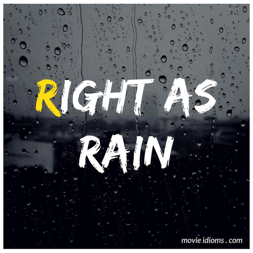 Right As Rain Idiom