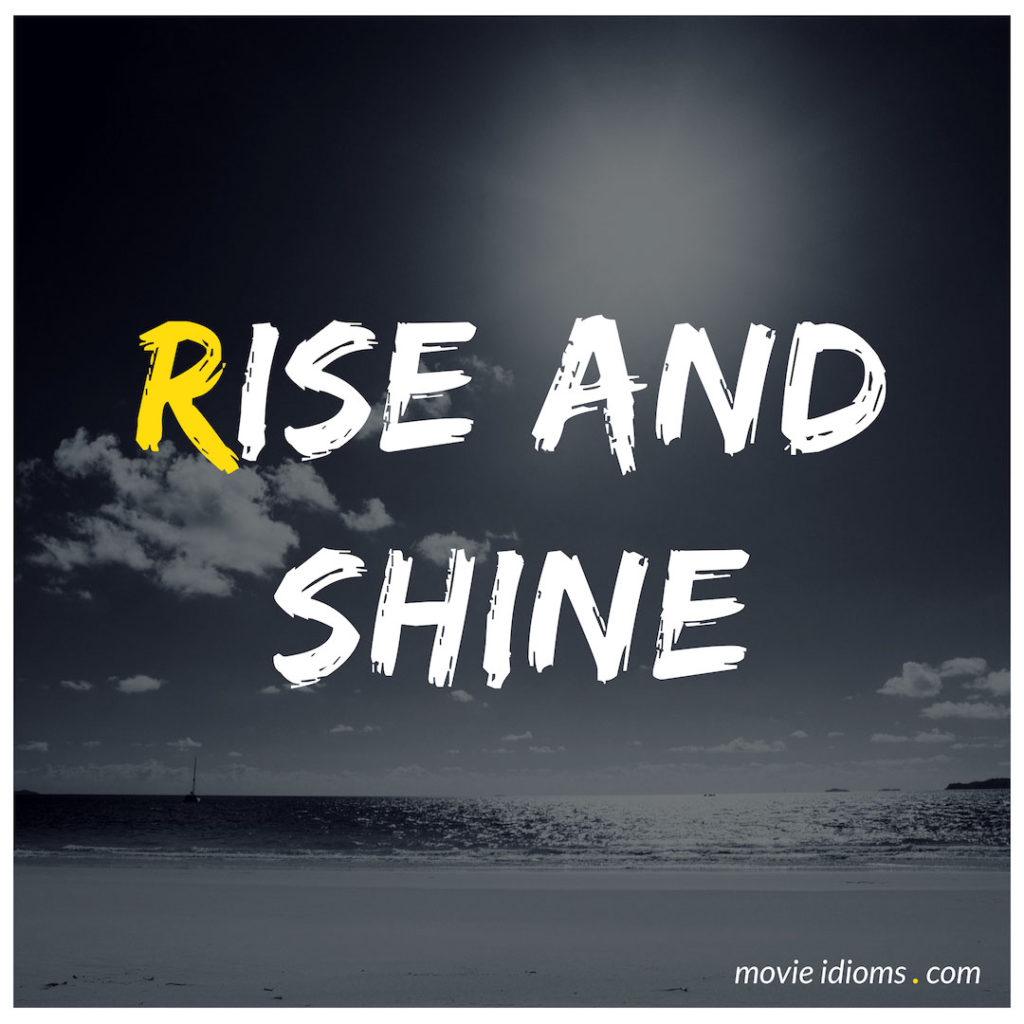 Rise And Shine Idiom