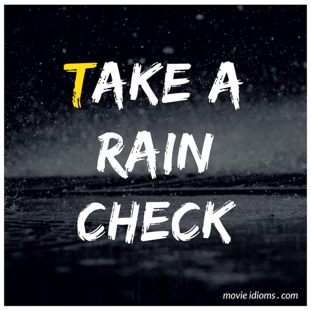 Take a Rain check. Idiom take a Rain check. Take idioms. Take a Rain check idiom meaning.