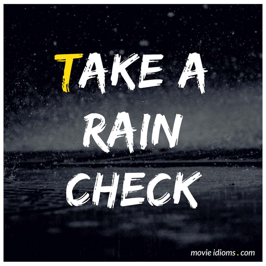 Take a rain check. Take idioms. Rain check идиома. As right as Rain идиома.