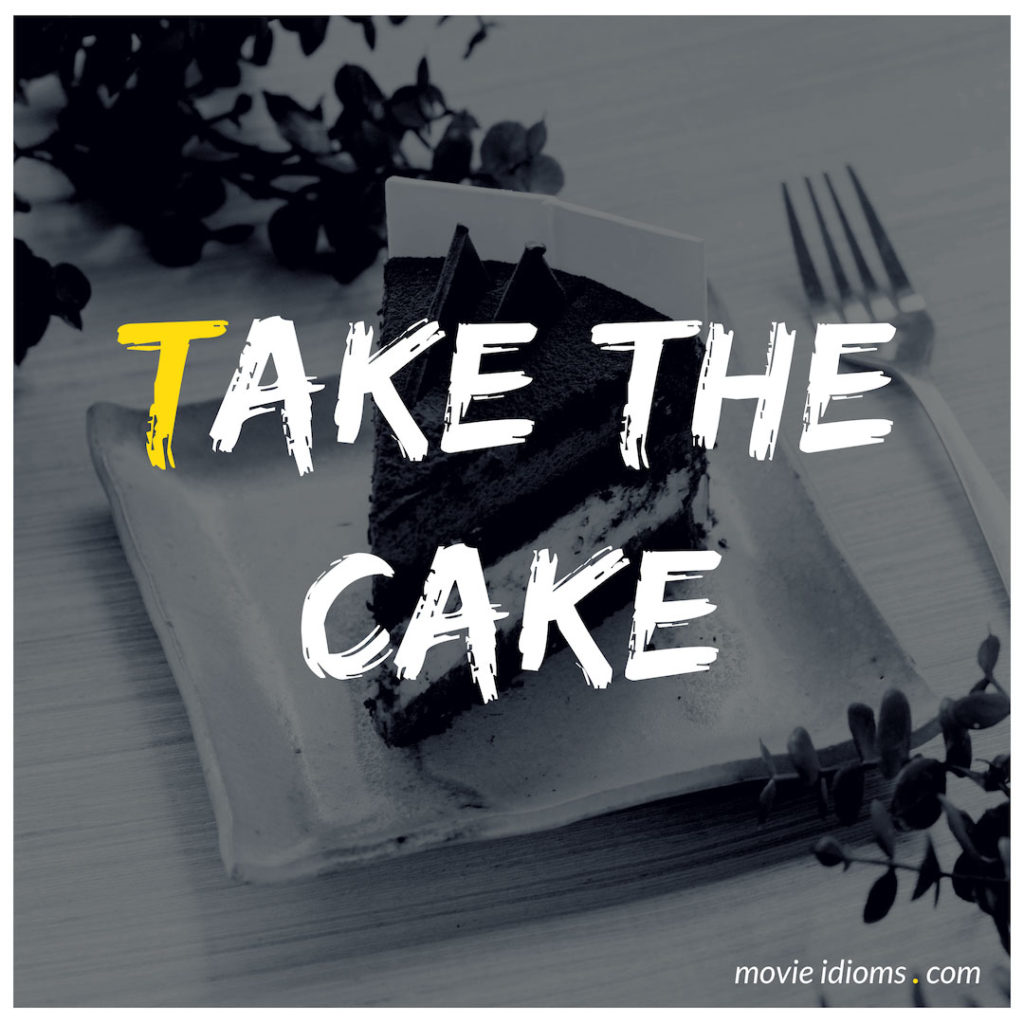 Take The Cake Idiom