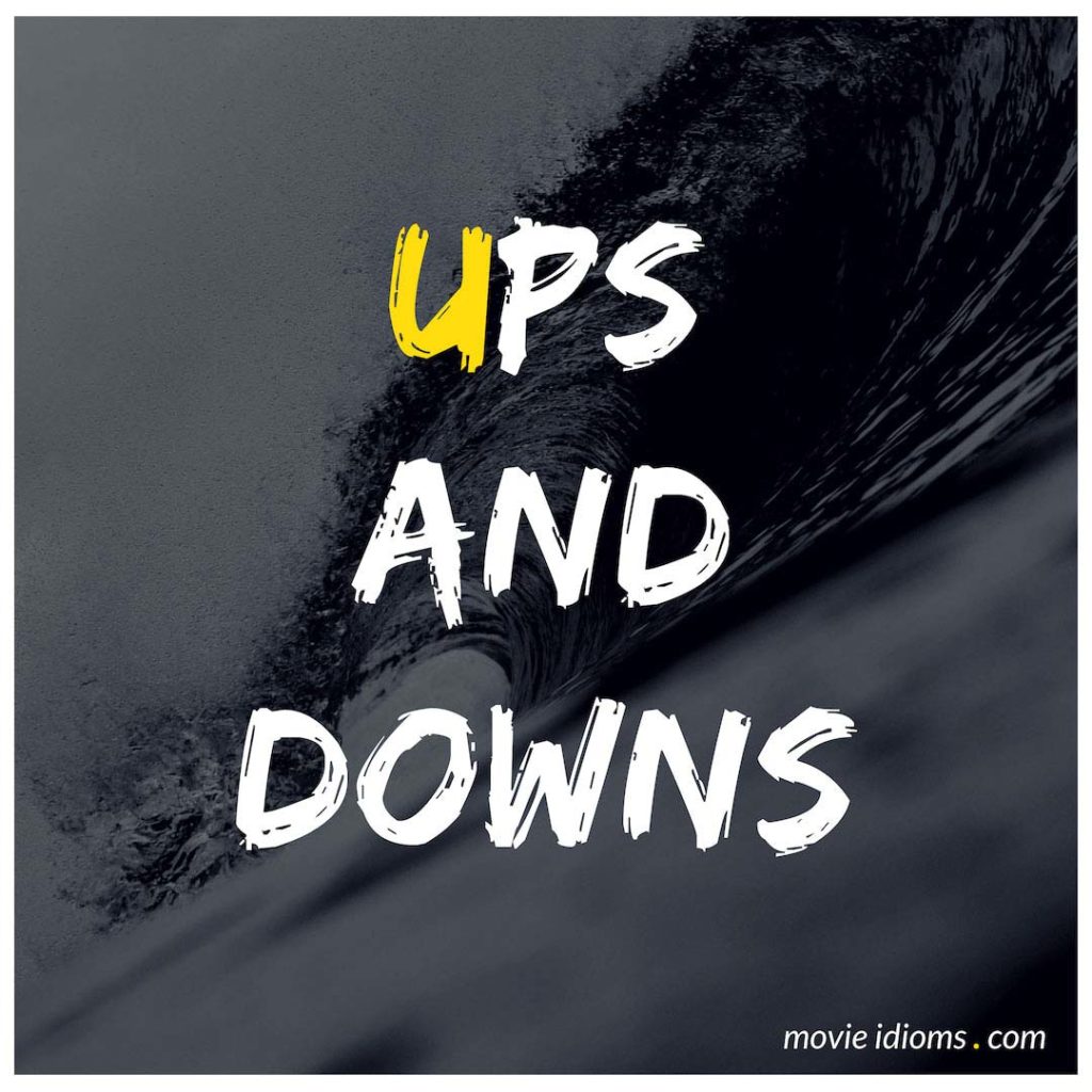 Ups And Downs Idiom