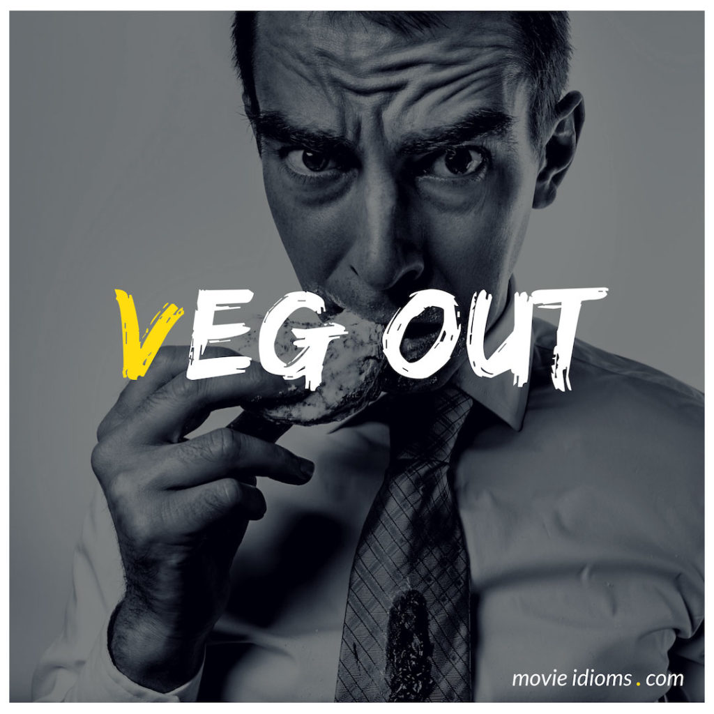 Veg Out Idiom