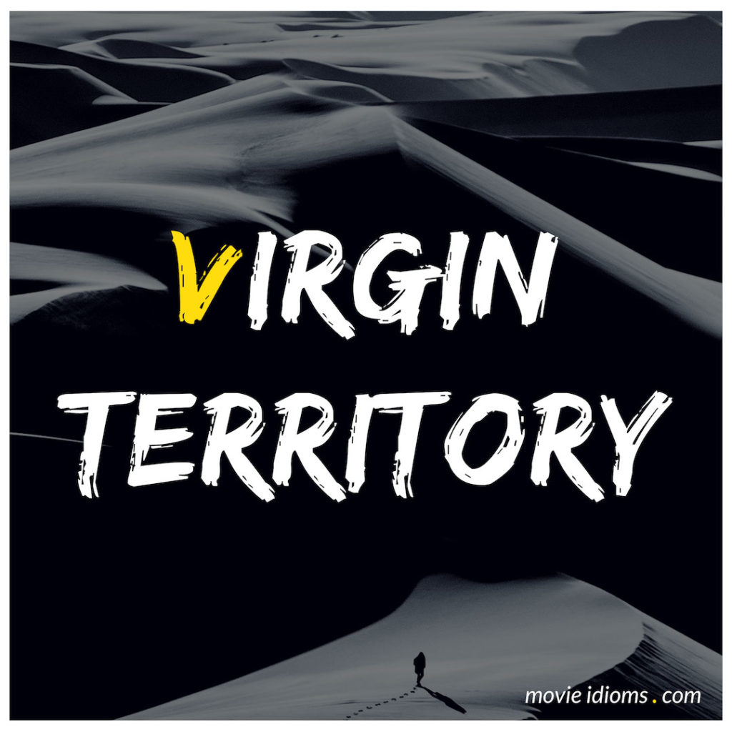 Virgin Territory Idiom
