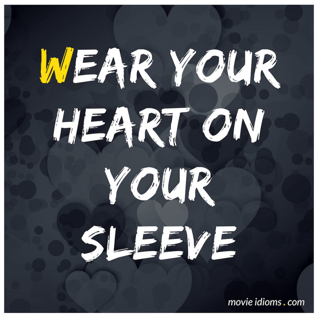 Wear Your Heart On Your Sleeve Idiom