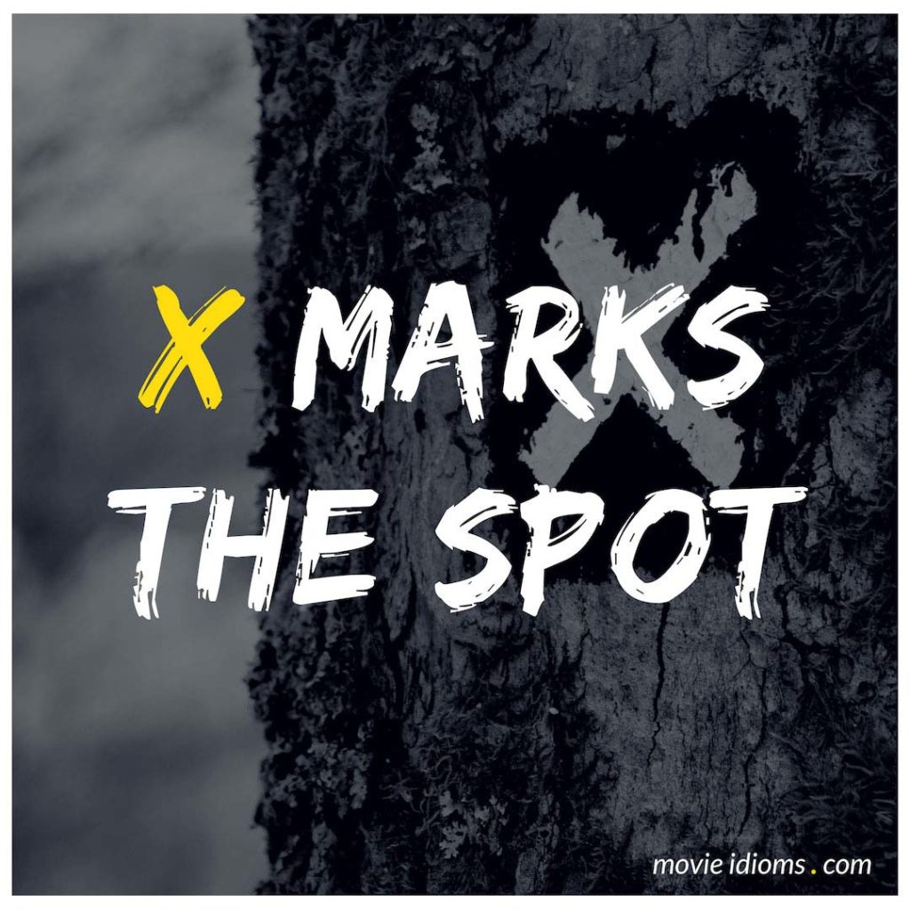 X Marks The Spot Idiom