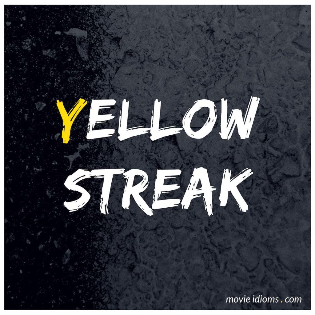 Yellow Streak Idiom