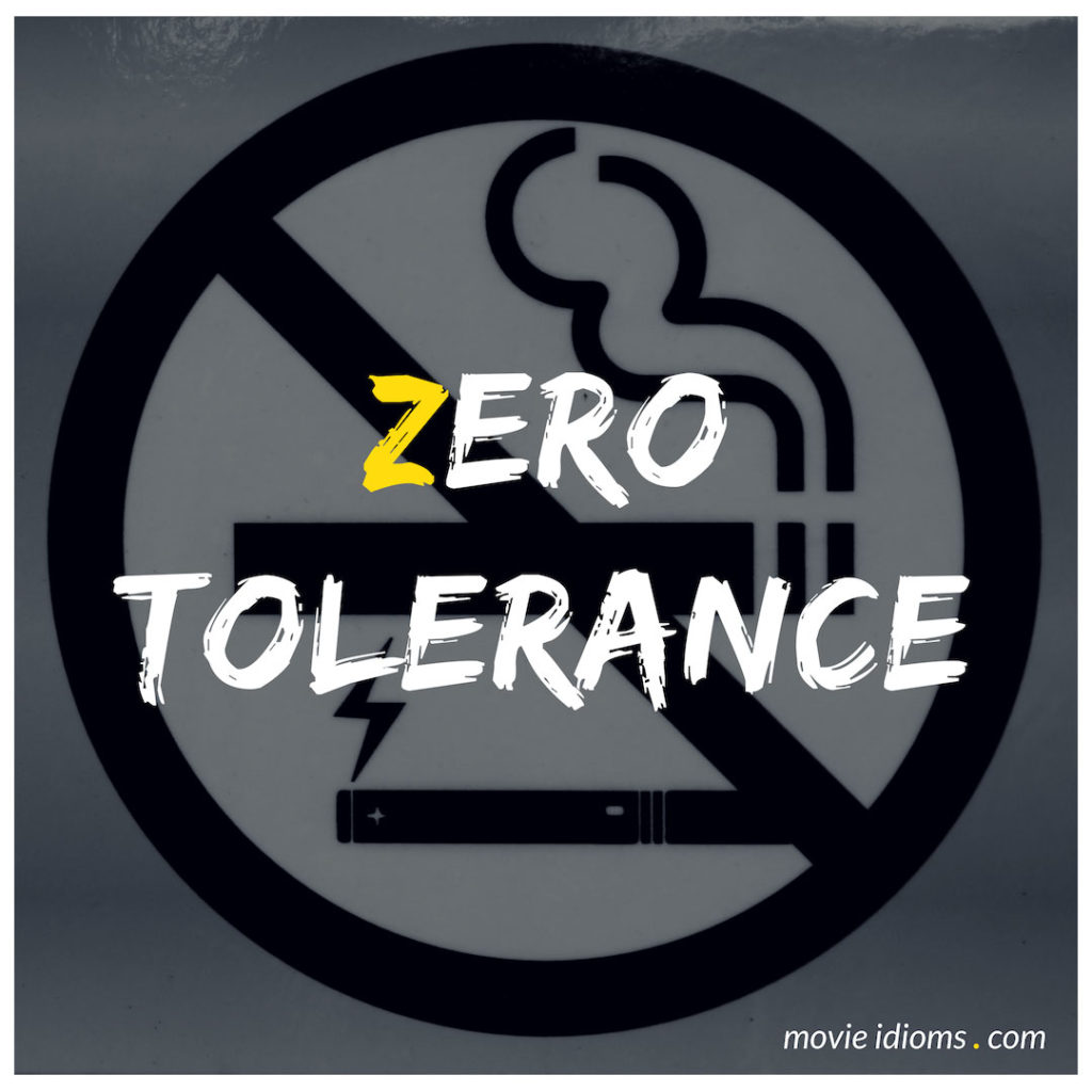 Zero Tolerance Idiom