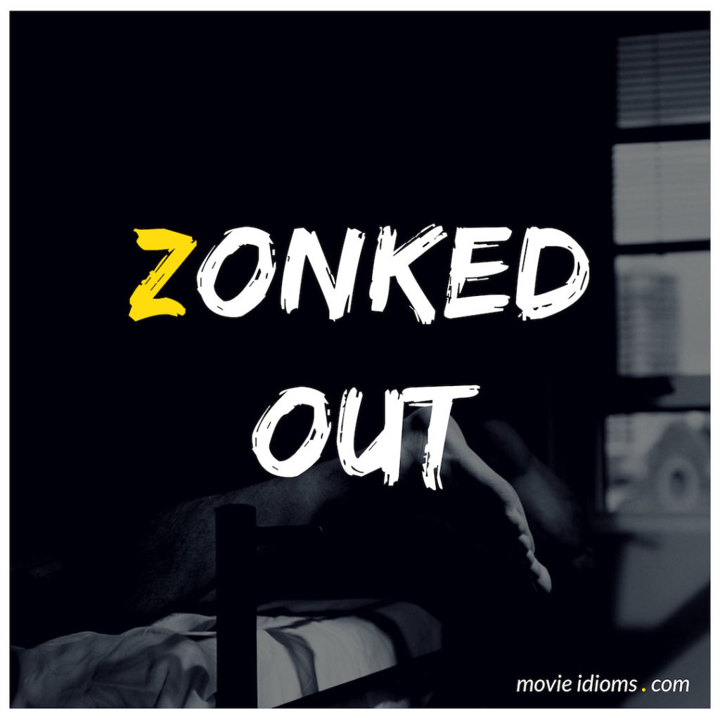 Zonked Out Idiom