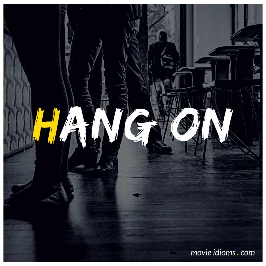 Hang On Idiom