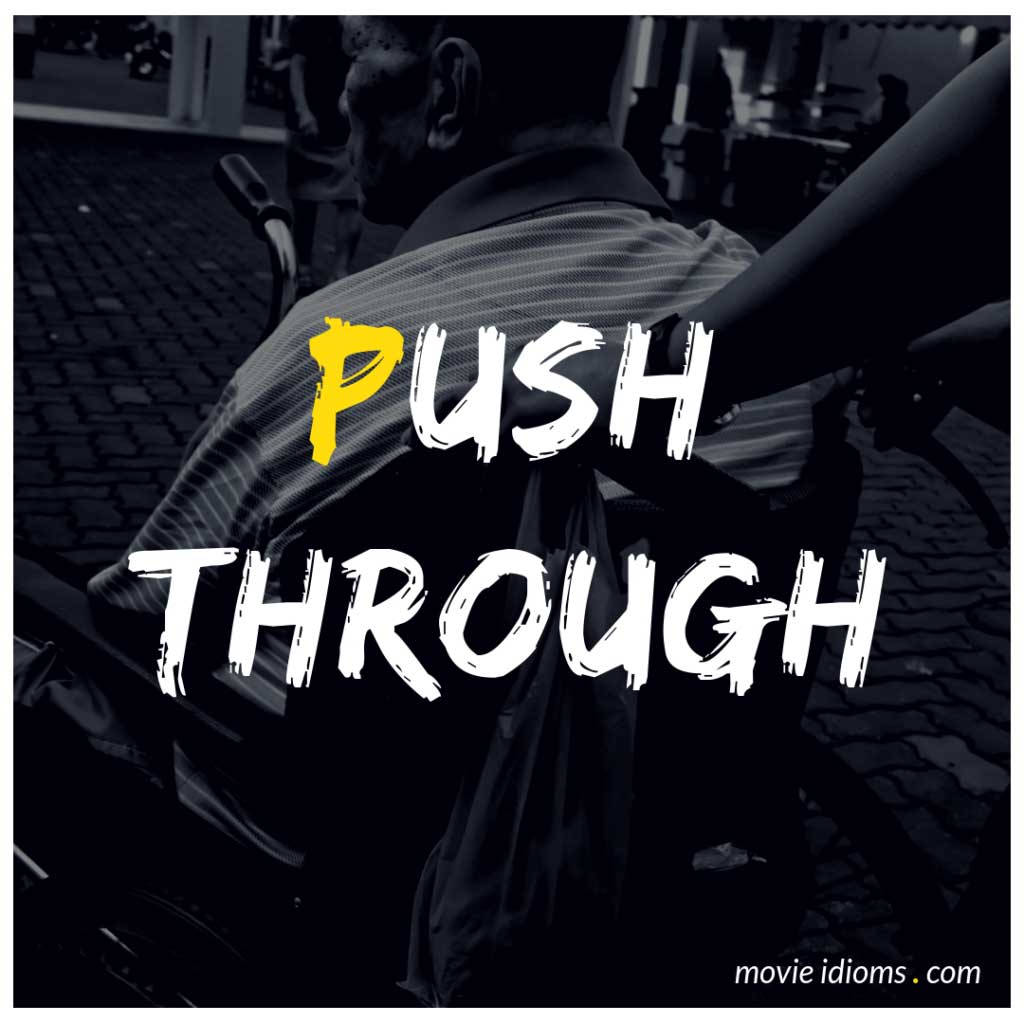 Push Through Idiom